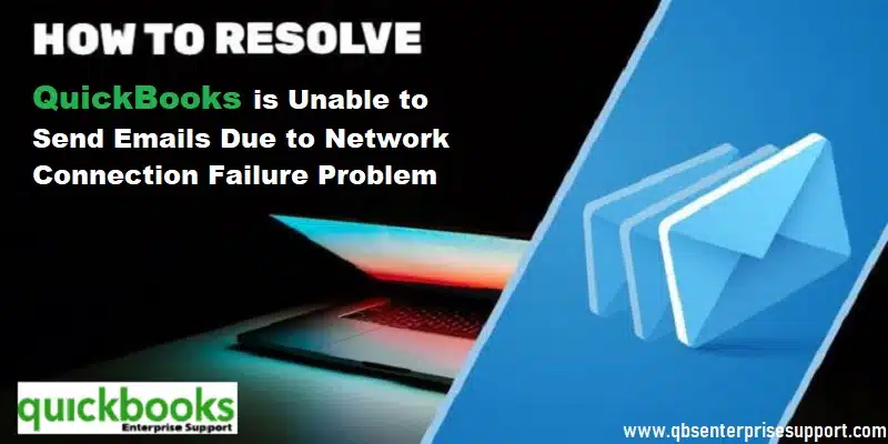 How to Fix QuickBooks is Unable to Send Emails due to Network Connection Failure? 25 DIY Methods to Fix QuickBooks is unable to send emails due to network connection failure error - Featured Image